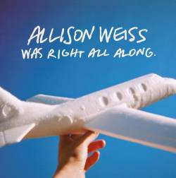 Allison Weiss : .​.​.​Was Right All Along